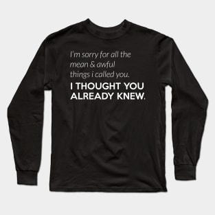 I thought you knew you are awful (white) Long Sleeve T-Shirt